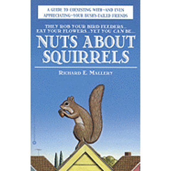 Pre-Owned Nuts About Squirrels: A Guide to Coexisting with-and Even Appreciating-Your Bushy-Tailed Friends (Paperback) 0446675768 9780446675765
