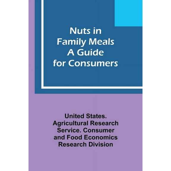Nuts in Family Meals: A Guide for Consumers, (Paperback)