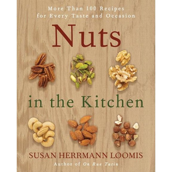 Nuts in the Kitchen: More Than 100 Recipes for Every Taste and Occasion, (Paperback)