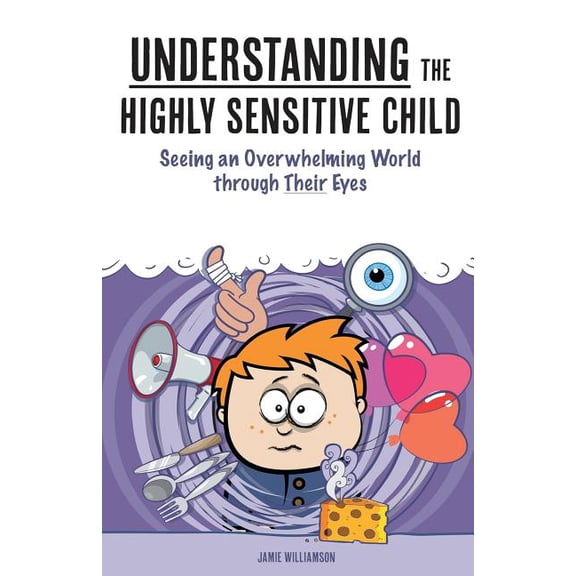 Nutshell Guide Understanding the Highly Sensitive Child: Seeing an Overwhelming World through Their Eyes, Book 1, (Paperback)
