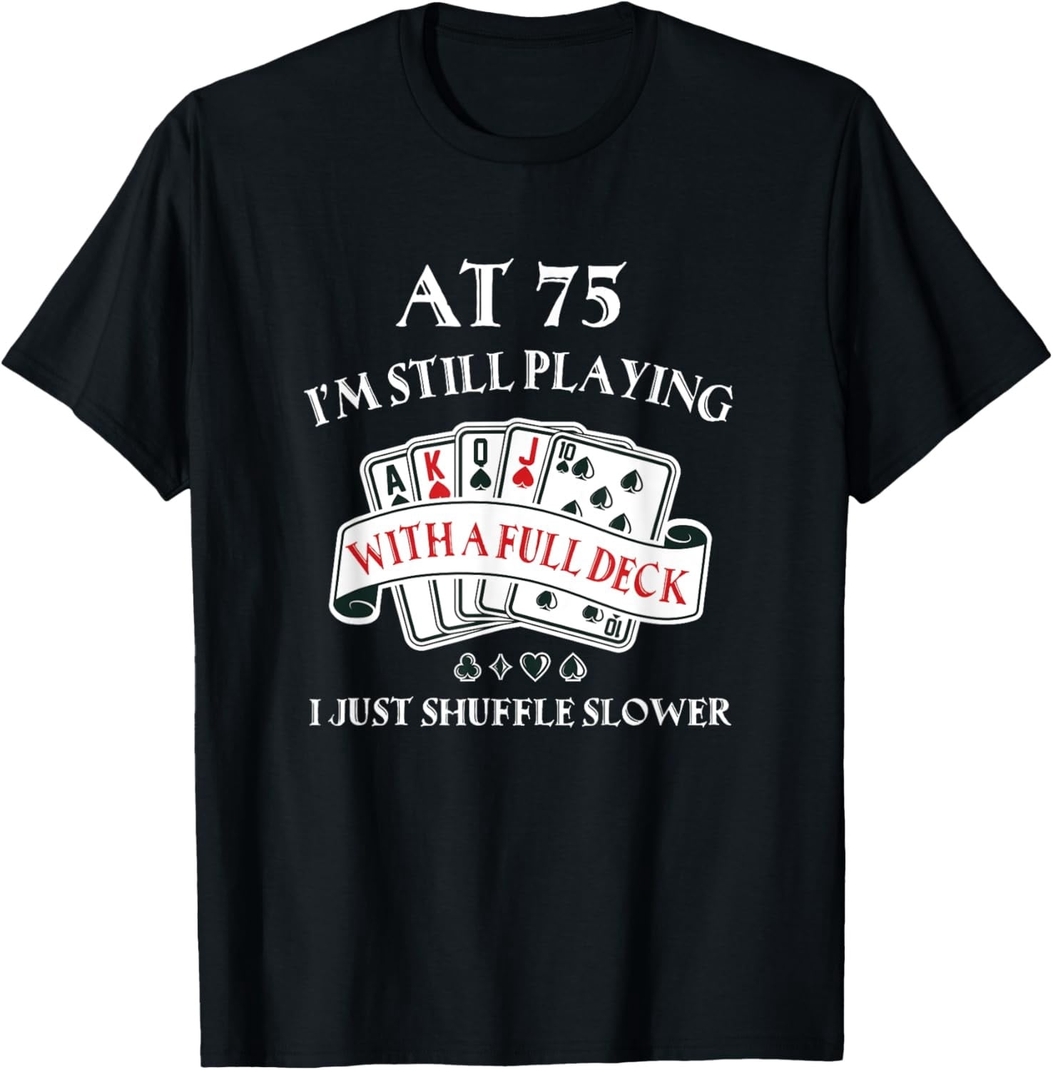Nuvello 75Th Birthday Gag Gift For 75 Year Old Playing Cards T-Shirt ...