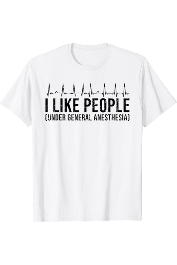 Nuvello I Like People Under General Anesthesia Doctor Surgeon T-Shirt Full Size S-5XL