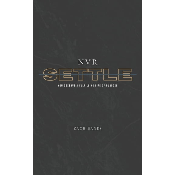 Nvr Settle: You Deserve A Fulfilling Life Of Purpose, (Paperback)
