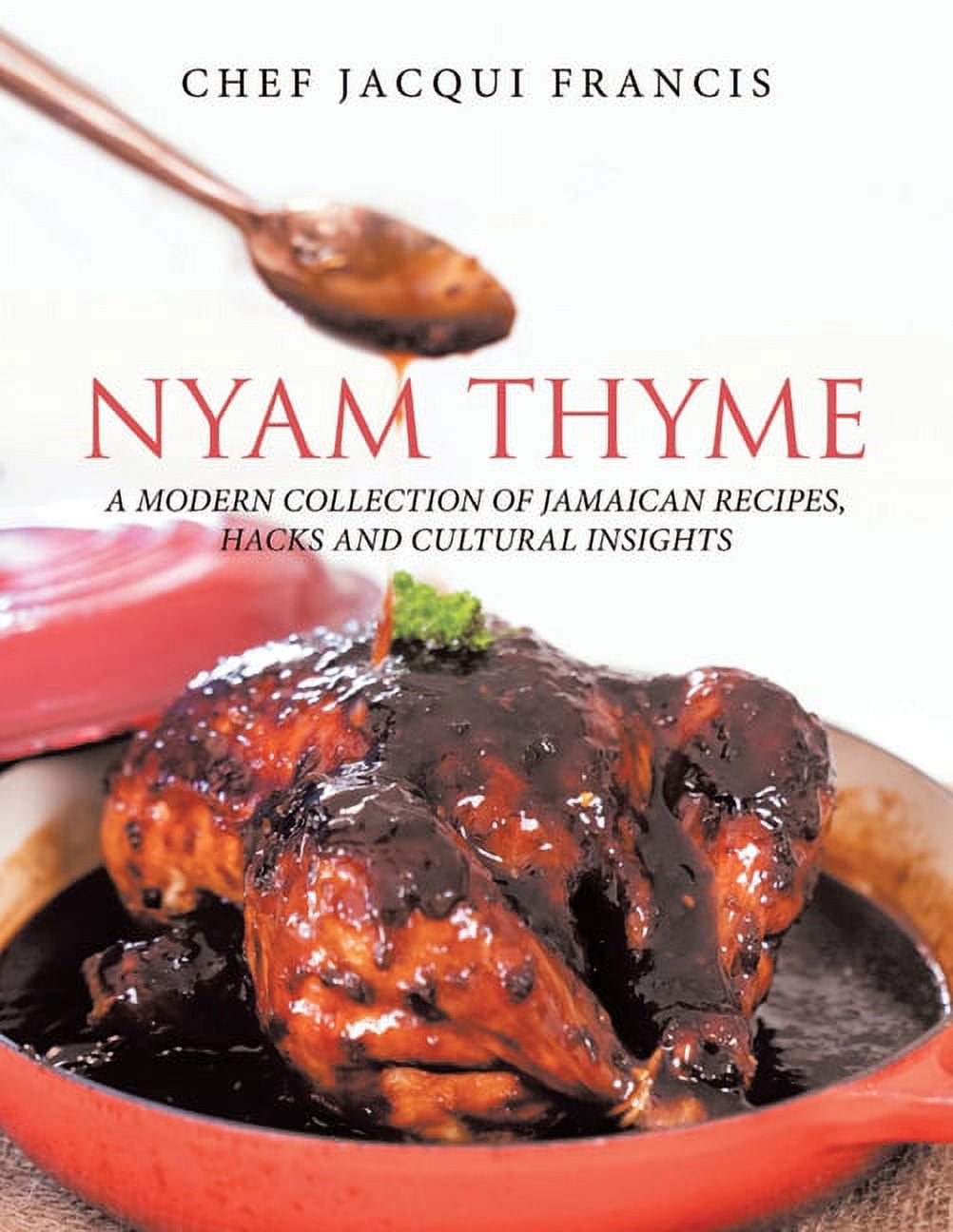 Nyam Thyme: A Modern Collection of Jamaican Recipes, Hacks and Cultural Insights, (Paperback)