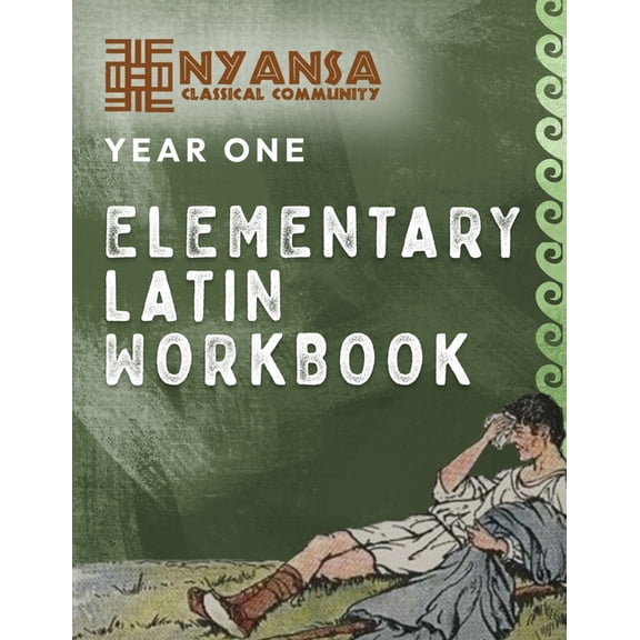 Nyansa Classical Community Year One Elementary Latin Workbook, (Paperback)