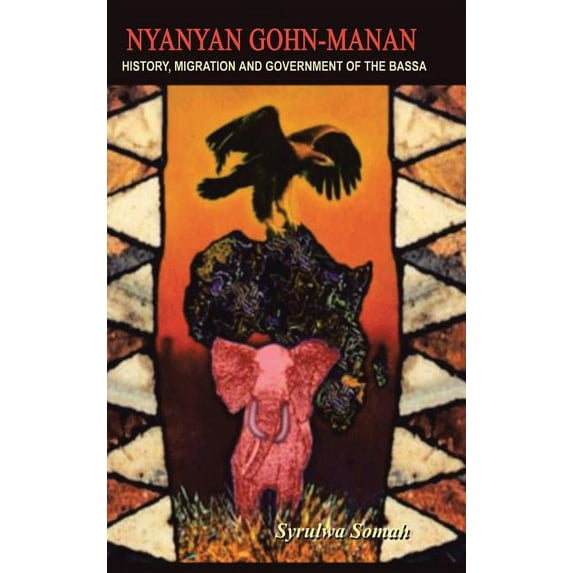 Nyanyan Gohn-Manan: History, Migration & Government of the Bassa. (Hardcover)