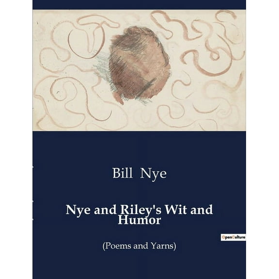 Nye and Riley's Wit and Humor: A Journey Through the Laughter of 19th-Century America, (Paperback)