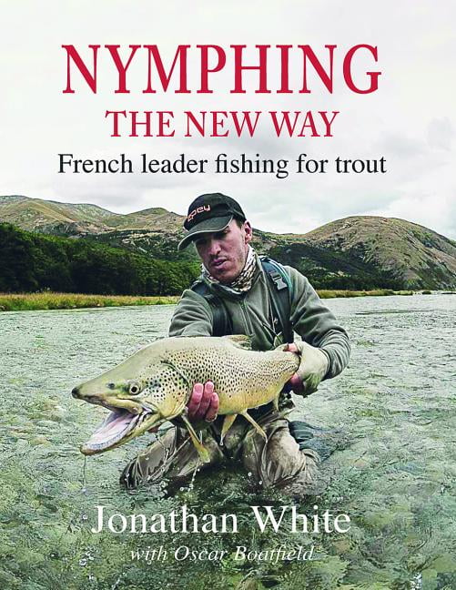 Nymphing The New Way French Leader Fishing for Trout (Hardcover