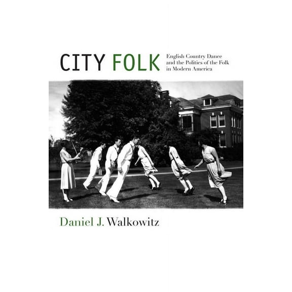 Nyu Social and Cultural Analysis City Folk: English Country Dance and the Politics of the Folk in Modern America, Book 3, (Hardcover)