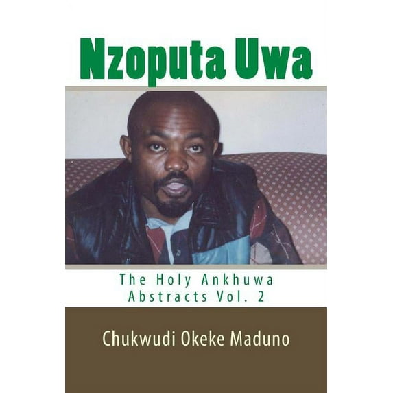 Nzoputa Uwa: The Holy Ankhuwa Abstracts Vol. 2 (Paperback)