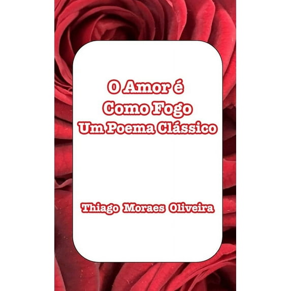 O Amor é Como Fogo: Um Poema Clássico, (Paperback)