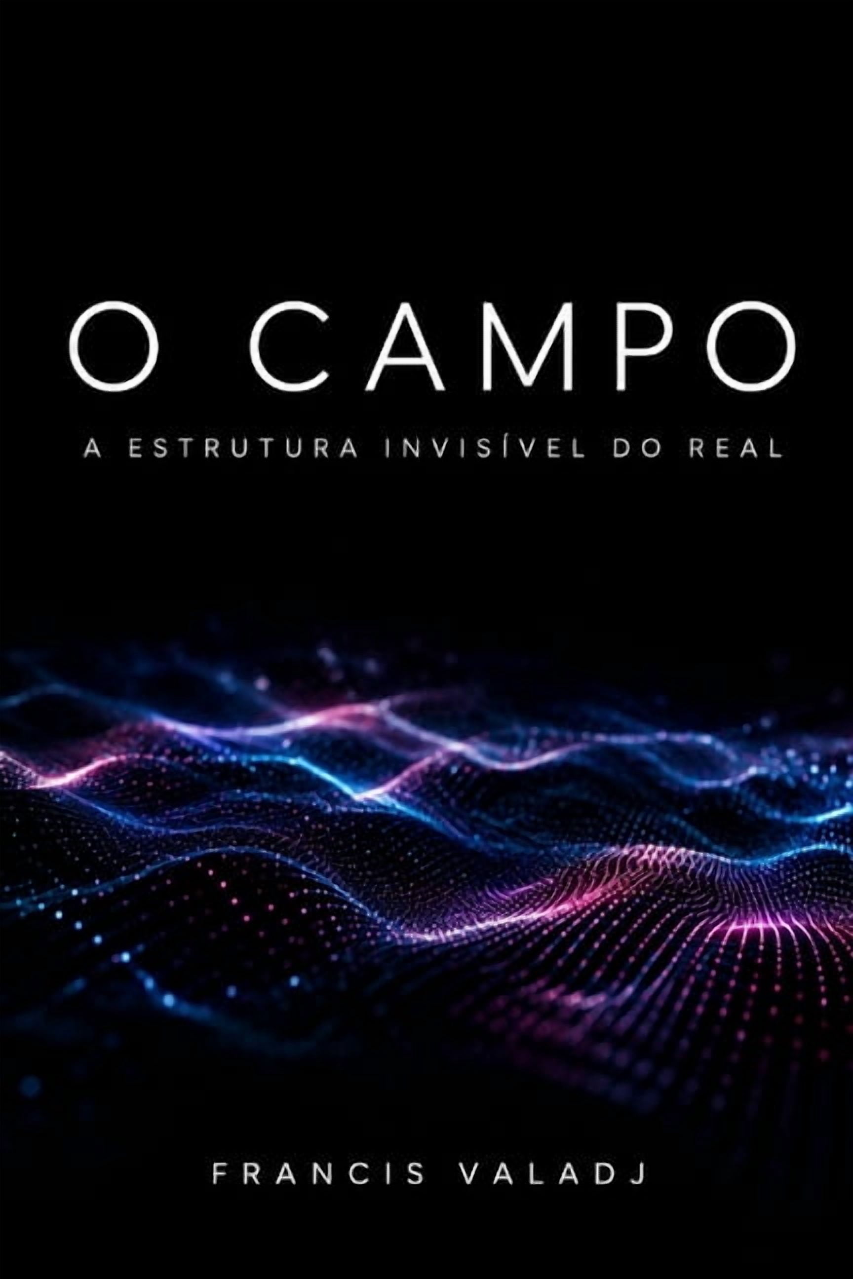O Campo: A Estrutura Invisível do Real, (Paperback)