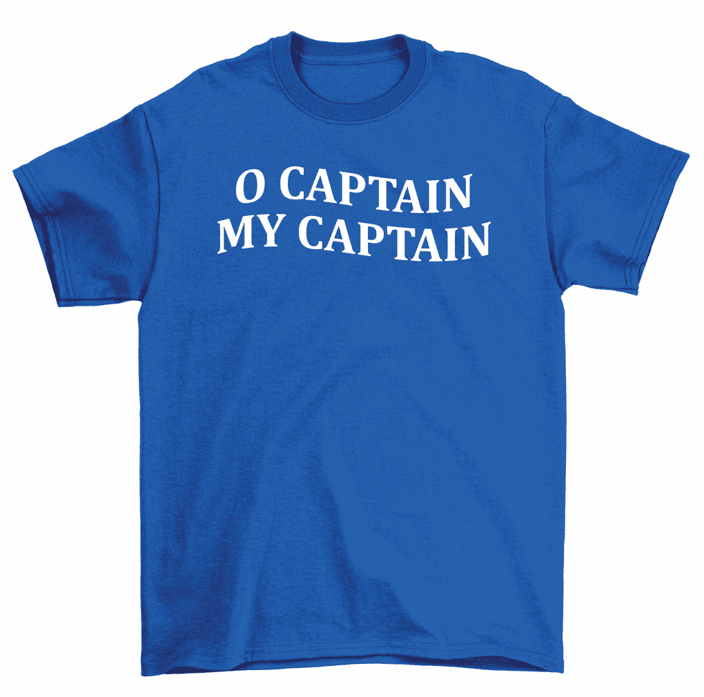 O Captain My Captain T-Shirt Sailing Boat Ship Captain Tee Men Women 