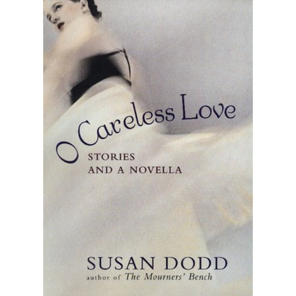 Pre-Owned O Careless Love: Stories and a Novella (Hardcover 9780688169992) by Susan Dodd