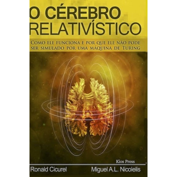 O Cerebro Relativistico: Como Ele Funciona E Por Que Ele No Pode Ser Simulado Por Uma Mquina de Turing (Paperback)