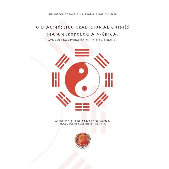 Bibliotca Da Medicina Tradicional Chinesa: O Diagnstico Tradicional Chins Na Antropologia Mdica: Atravs do Estudo do Pulso e da Lngua (Paperback)