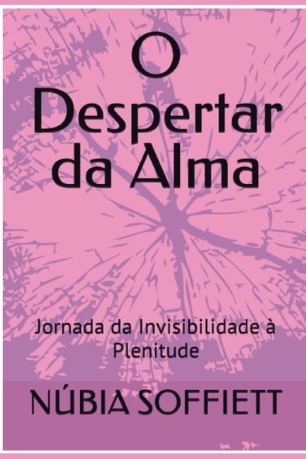 O Despertar Da Alma: Jornada Da Invisibilidade a Plenitude, (Paperback)