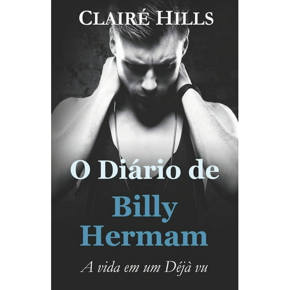 O Diário de Billy Hermam: A vida em um Déjà vu, (Paperback)