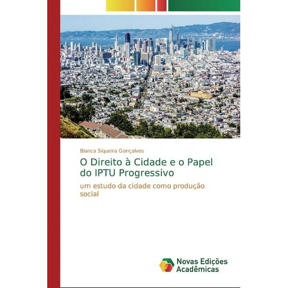 O Direito à Cidade e o Papel do IPTU Progressivo (Paperback)