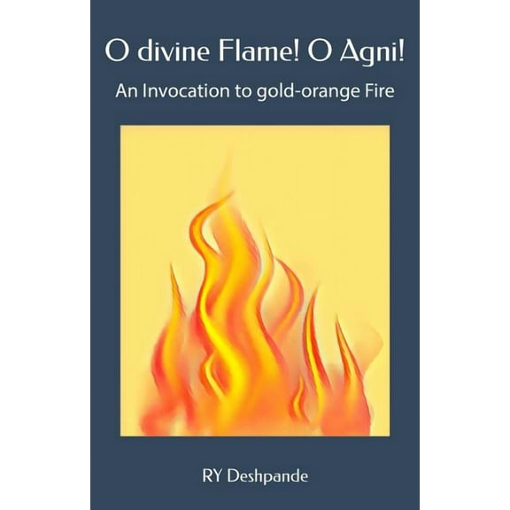 O Divine Flame! O Agni! (Paperback)