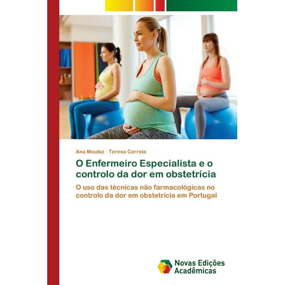 O Enfermeiro Especialista e o controlo da dor em obstetrícia (Paperback)