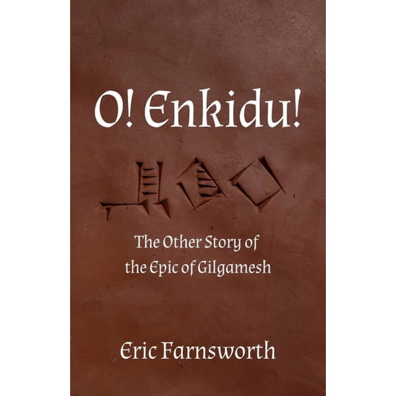 O! Enkidu!: The Other Story of the Epic of Gilgamesh, (Paperback)