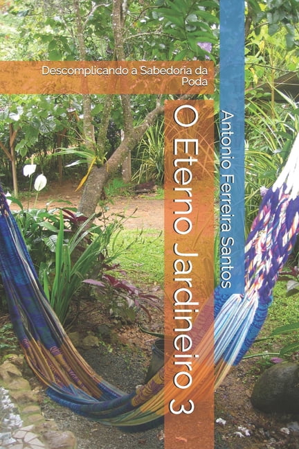 O Eterno Jardineiro 3: Descomplicando a Sabedoria da Poda, (Paperback)