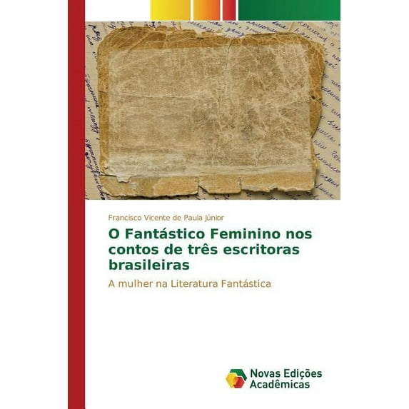 O Fantástico Feminino nos contos de três escritoras brasileiras (Paperback)