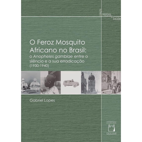 O Feroz Mosquito Africano No Brasil: O Anapholes Gambiae Entre O Silencio E Sua Erradicacao (1930 -