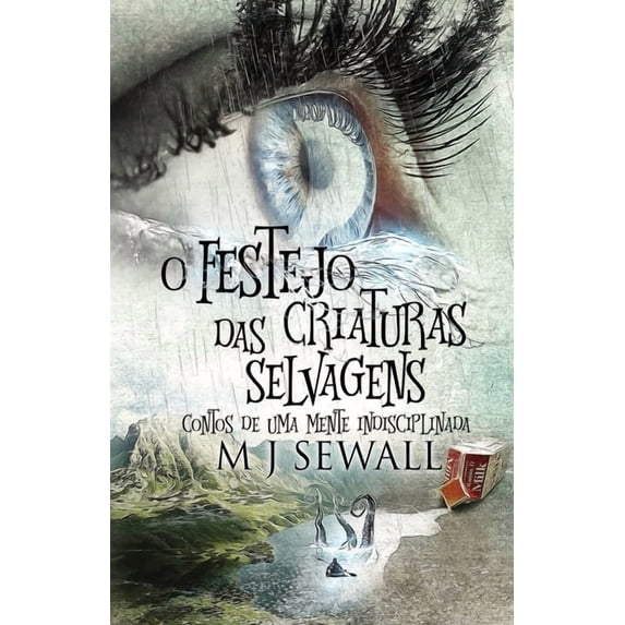 O Festejo das Criaturas Selvagens - Contos de Uma Mente Indisciplinada