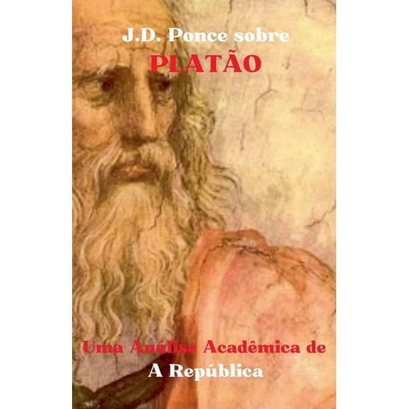 Grandes Mentes Do Pensamento Universal ( J.D. Ponce sobre Platão: Uma Análise Acadêmica de A República, Book 19, (Paperback)