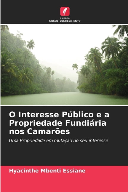 O Interesse PÃºblico e a Propriedade FundiÃ¡ria nos CamarÃµes, (Paperback)