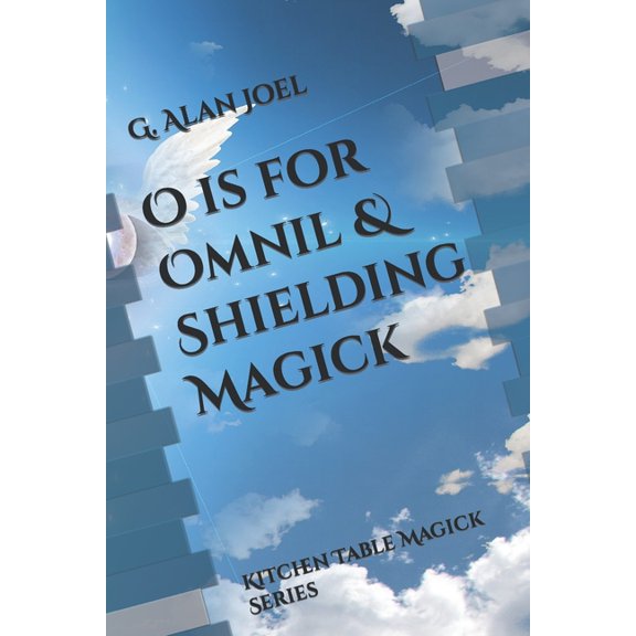 O Is For Omnil  Shielding Magick: Kitchen Table Magick Series