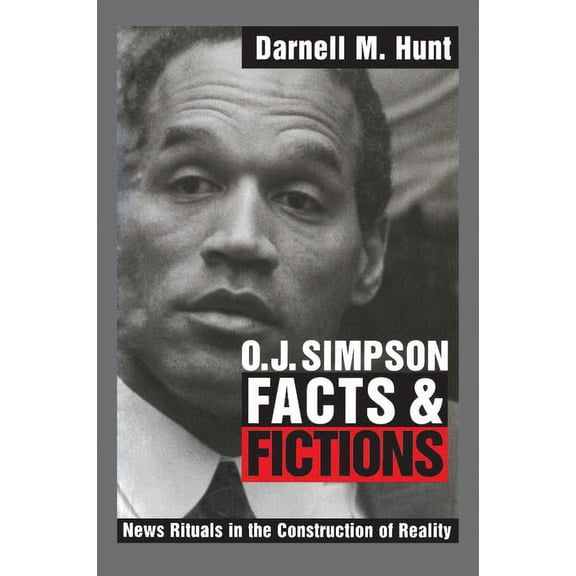 O. J. Simpson Facts and Fictions: News Rituals in the Construction of Reality, (Paperback)