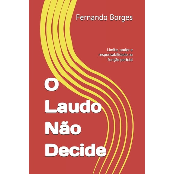 O Laudo No Decide: Limite, poder e responsabilidade na funo pericial, (Paperback)