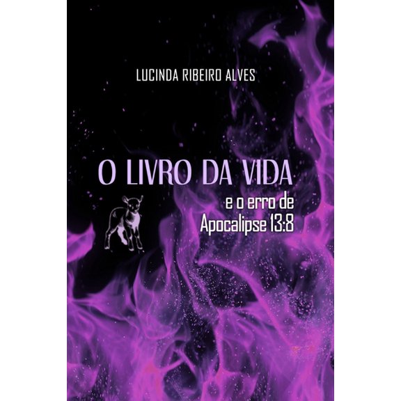 O Livro da Vida: e o erro de Apocalipse 13:8, (Paperback)
