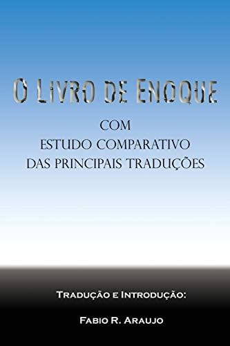FABIO R ARAUJO; ENOQUE; FABIO R ARAUJO O Livro de Enoque: com estudo comparativo das principais tradues -- Fabio R. Araujo