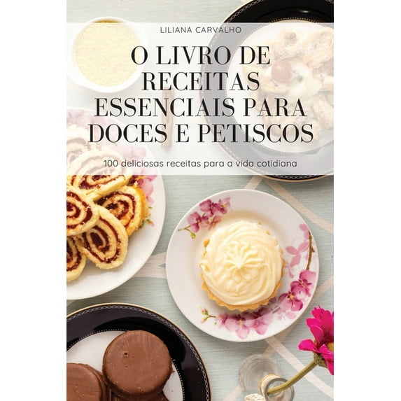 O Livro de Receitas Essenciais Para Doces E Petiscos Portuguese Edition Paperback 1804654752 9781804654750 Liliana Carvalho