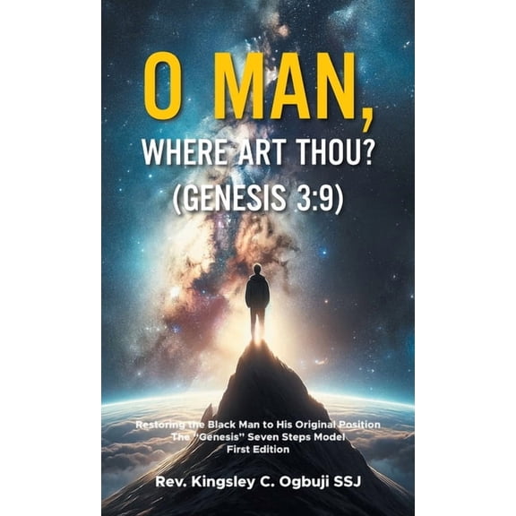 O Man, Where Art Thou? (Genesis 3: 9): Restoring the Black Man to His Original Position The "Genesis" Seven St, (Hardcover)