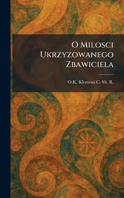 O Milosci Ukrzyzowanego Zbawiciela, (Hardcover)