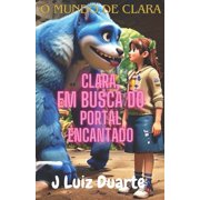 O Mundo de Clara Clara em busca do Portal Encantado O mundo de Clara, Paperback