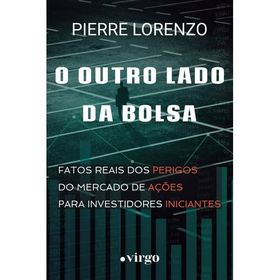 O Outro Lado da Bolsa: Fatos Reais dos Perigos do Mercado de Ações para Investidores Iniciantes, (Paperback)