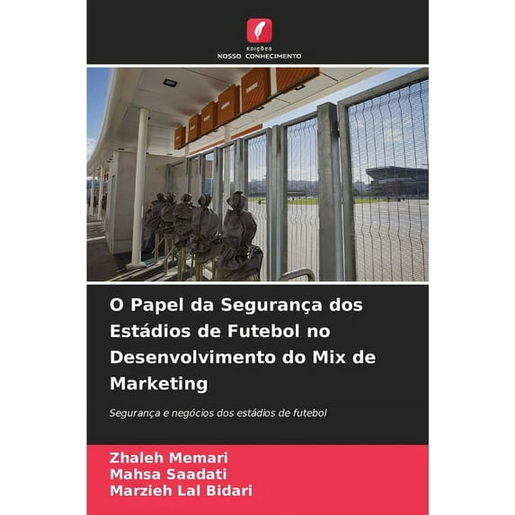 O Papel da Segurança dos Estádios de Futebol no Desenvolvimento do Mix de Marketing (Paperback)