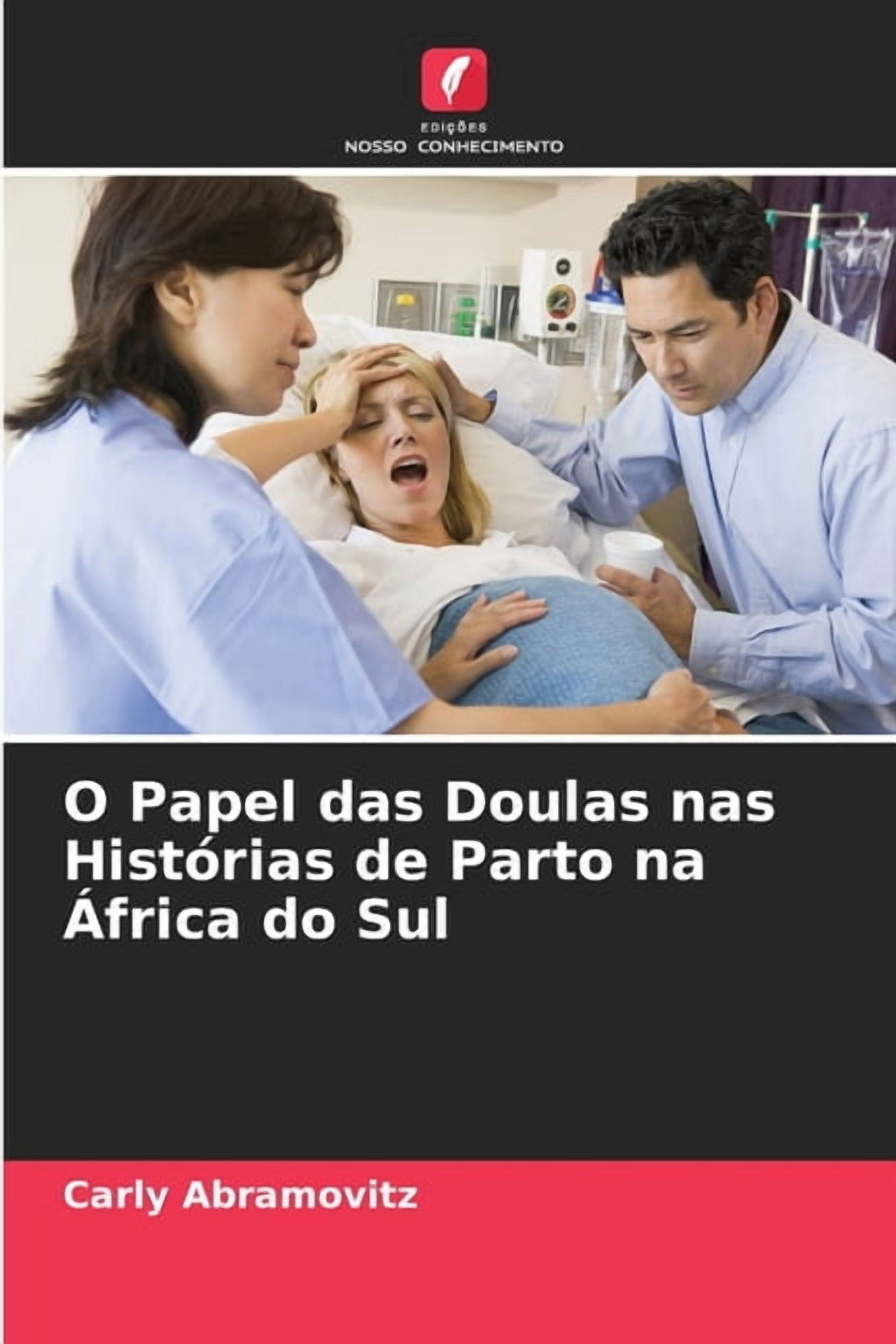 O Papel das Doulas nas HistÃ³rias de Parto na Ãfrica do Sul, (Paperback)