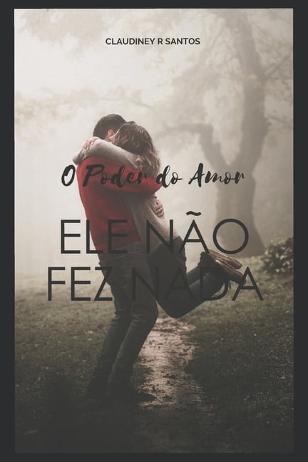 O Poder Do Amor: Ele NÃ£o Fez NADA, (Paperback)