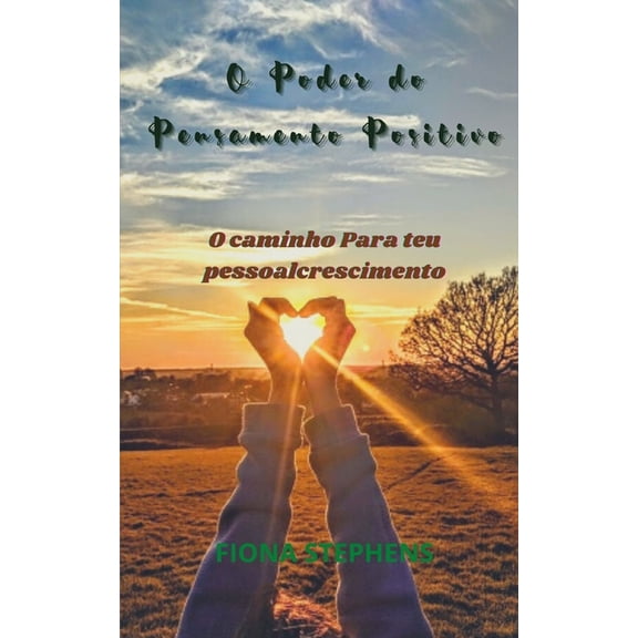 O Poder do Pensamento Positivo: O caminho Para teu pessoal crescimento (Paperback)