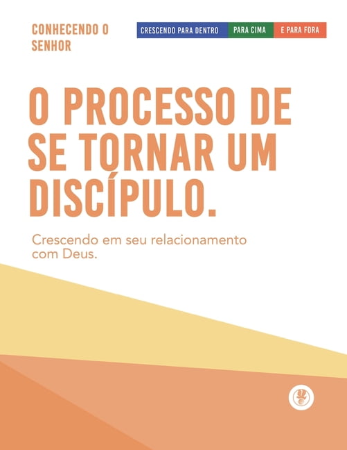 O Processo De Se Tornar Um DiscÃ­pulo: Crescendo Para Dentro, Para Cima, E Para Fora, (Paperback)