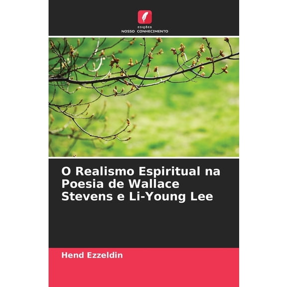 O Realismo Espiritual na Poesia de Wallace Stevens e Li-Young Lee, (Paperback)