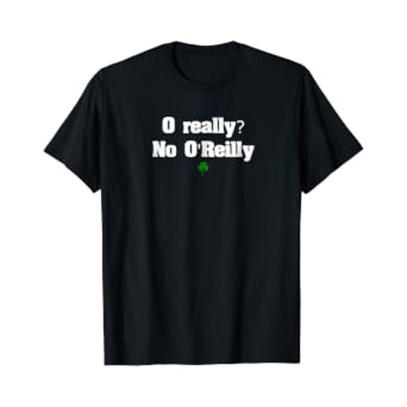 O Really? No O'Reilly T Shirt, Unisex T-Shirt