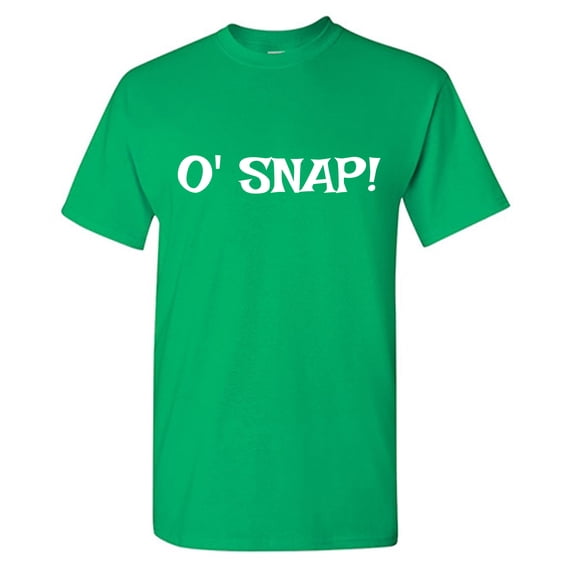 O' Snap! Sarcastic Humor Graphic Tees Gift For Mens Novelty Funny T Shirt